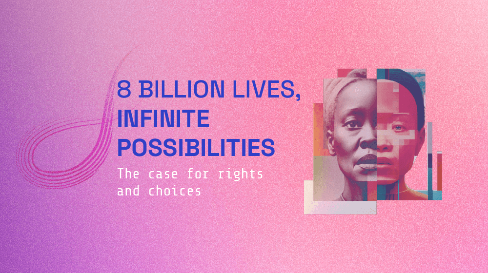 Humanity becoming #8BillionStrong is a reminder of the world’s infinite possibilities and the urgent need to safeguard reproduct